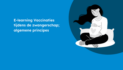 E-learning Vaccinaties tijdens de zwangerschap; algemene principes